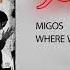 Migos Where Were You 300 Ent Official Audio