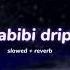 Habibi Drip S L O W E D R E V E R B Lilvibe