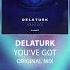 Delaturk You Ve Got Original Mix