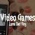 Video Games Speed Up Lana Del Rey