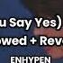 ENHYPEN XO Only If You Say Yes English Ver Slowed Reverb