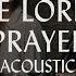 The Lord S Prayer Acoustic Hillsong Worship