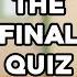 The Final Quiz