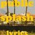 Splash PUBLIC Lyrics