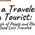 Always A Traveler Never A Tourist In Search Of People And Places On The Road Less Traveled