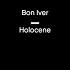 Bon Iver Holocene Slowed Reverb