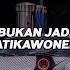 Dj Old Bukan Jadi Takdir X Atikawoneme Mengkane