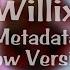 Willix Metadata Slow Version