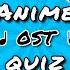 Guess The Anime By Its Soundtrack Anime Ost Quiz