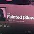 This Slowed Version Of Fainted Is A Banger