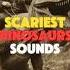 TOP 5 Most TERRIFYING Dinosaurs Sounds