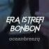 Era Istrefi Bonbon Sped Up Reverb