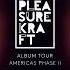 Pleasurekraft Album Tour The Americas Phase II May 31 Jun 9