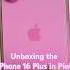 Unboxing The Apple IPhone 16 Plus In Pink