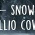 Sia Snowman Lyrics Cover By Tullio