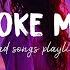 You Broke Me First Sad Songs Playlist For Broken Hearts Depressing Songs That Will Make You Cry