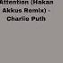 Attention Hakan Akkus Remix Charlie Puth