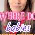 Where Do Babies Come From