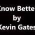 Know Better By Kevin Gates LYRICS