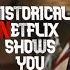 Top 5 Historical Netflix Original TV Shows You Haven T Seen