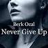 Berk Ocal Never Give Up