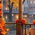 Fall Ambience With Gentle Jazz Music In A Rainy Day Cafe Jazz Instrumental Music For Relaxing