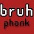 Bruh Phonk