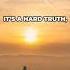 The Harsh Truth About Life Nobody Told You