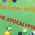 Lunar Eclipse Solar Eclipse THE APOCALYPSE