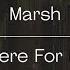 Marsh There For Me