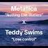 Metallica Vs Teddy Swims Mashup