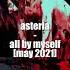 𔓕 All By Myself Asteria May 2021 Lyrics Rus Translate 𔓕 Exclusive