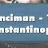 Steven Runciman The Fall Of Constantinople Audiobook