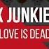 4B X Junkie Kid Love Is Dead