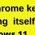 Fix Google Chrome Keeps Closing Itself Windows 10 11 Stop Google Chrome From Closing Itself