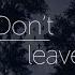 Don T Leave