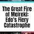 The Great Fire Of Meireki Edo S Fiery Catastrophe