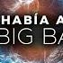 Qué Había ANTES Del Big Bang LA VERDAD Documental