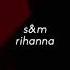 S M Rihanna Slowed Reverb