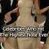 No Way This Celebs Hit The Highest Note Ever