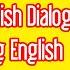 Learn English 95 Short English Dialogs For Learning English 95 Đoạn Hội Thoại Tiếng Anh Ngắn