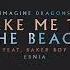 Take Me To The Beach Imagine Dragons Baker Boy Ernia