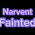 Narvent Fainted Super Slowed