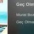 Murat Boz Geç Olmadan