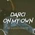 Darci On My Own Sped Up Reverb They Say That I M On A Roll Maybe I Just Lost Control