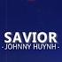 Johnny Huynh SAVIOR Lyrics