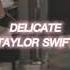 Delicate Taylor Swift Edit Audio