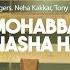 Mohabbat Nasha Hai T Series Acoustics HATE STORY 4 Neha Kakkar Tony Kakkar T Series