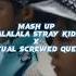 Mash Up LALALALA Stray Kids X Ritual Screwed Queen