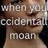 Straykids Reaction When You Accidentally Moan